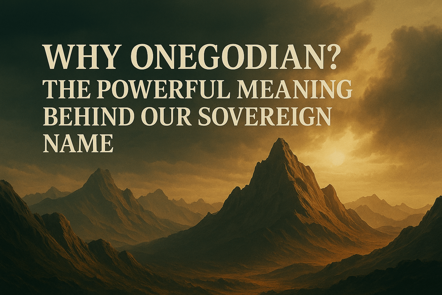 Why Onegodian? The Powerful Meaning Behind Our Sovereign Name